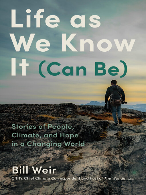 Title details for Life as We Know It (Can Be) by Bill Weir - Available